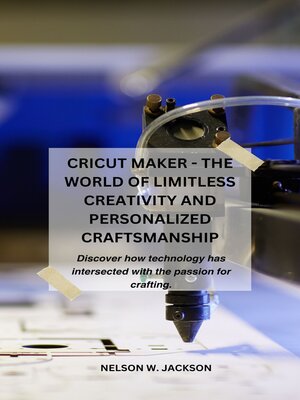 cover image of Cricut Maker--the World of limitless Creativity and Personalized Craftsmanship